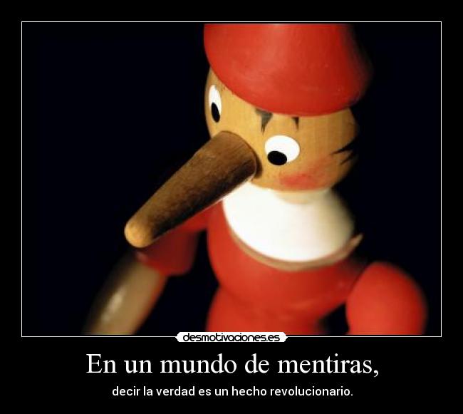 En un mundo de mentiras, - decir la verdad es un hecho revolucionario.