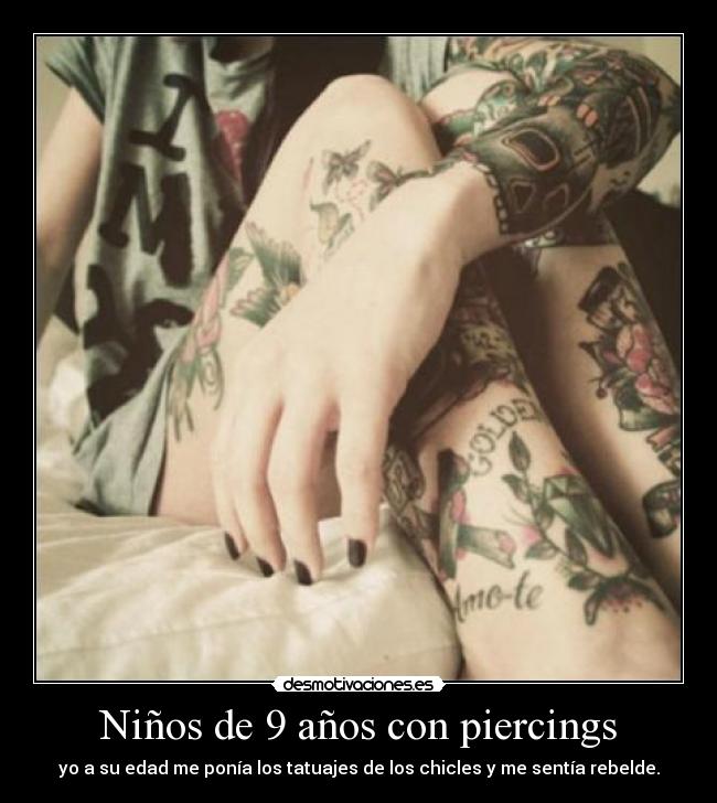 Niños de 9 años con piercings - yo a su edad me ponía los tatuajes de los chicles y me sentía rebelde.