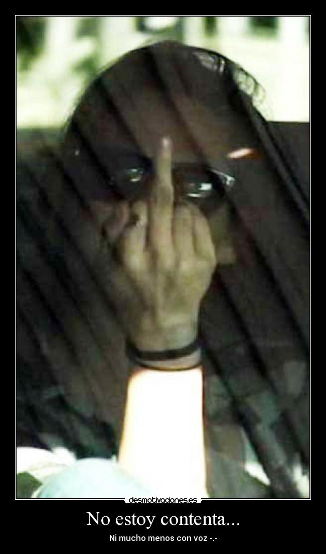 No estoy contenta... -