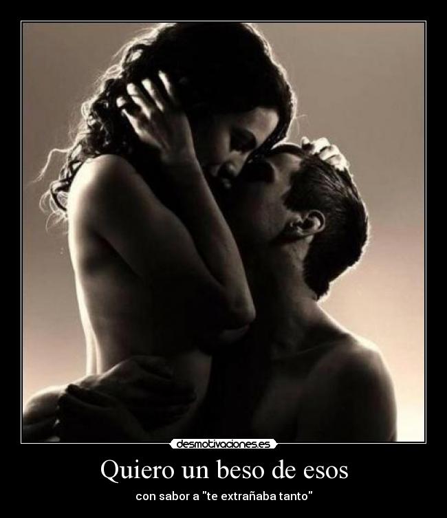 Quiero un beso de esos - con sabor a te extrañaba tanto