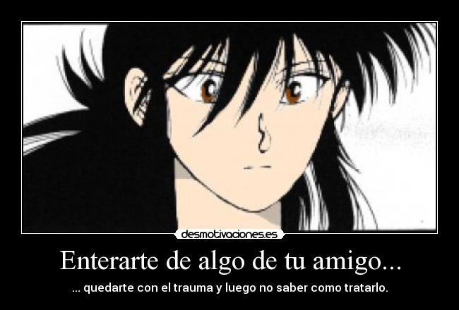 Enterarte de algo de tu amigo... -