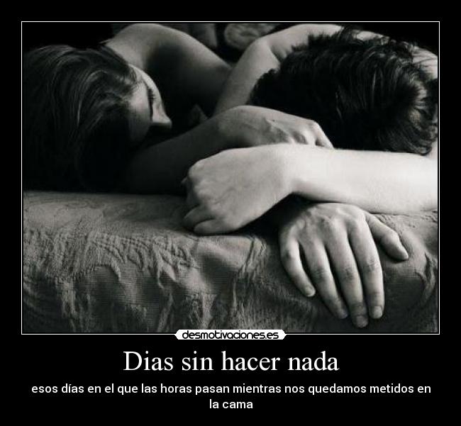 Dias sin hacer nada - esos días en el que las horas pasan mientras nos quedamos metidos en la cama