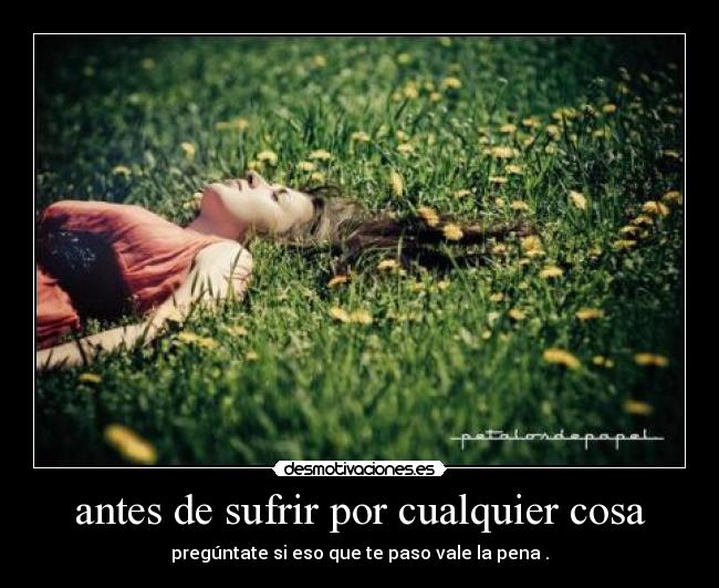 antes de sufrir por cualquier cosa -