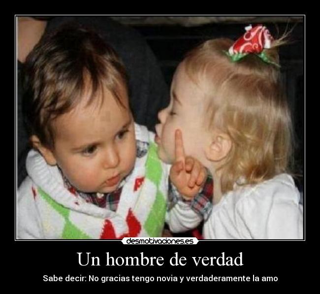 Un hombre de verdad - Sabe decir: No gracias tengo novia y verdaderamente la amo