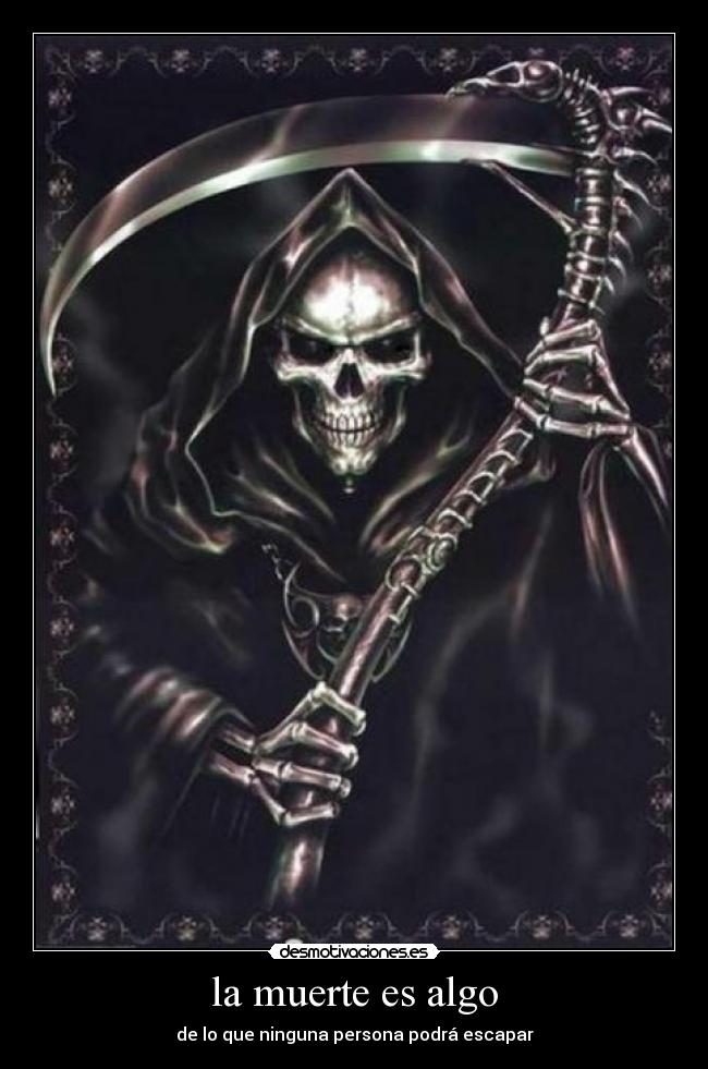 la muerte es algo - de lo que ninguna persona podrá escapar