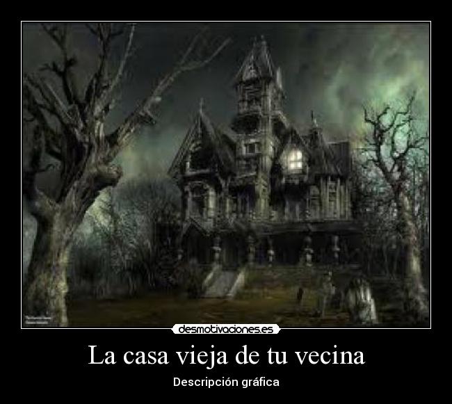 La casa vieja de tu vecina - Descripción gráfica