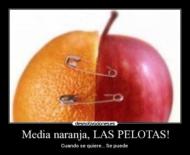 Media naranja, LAS PELOTAS! - Cuando se quiere... Se puede