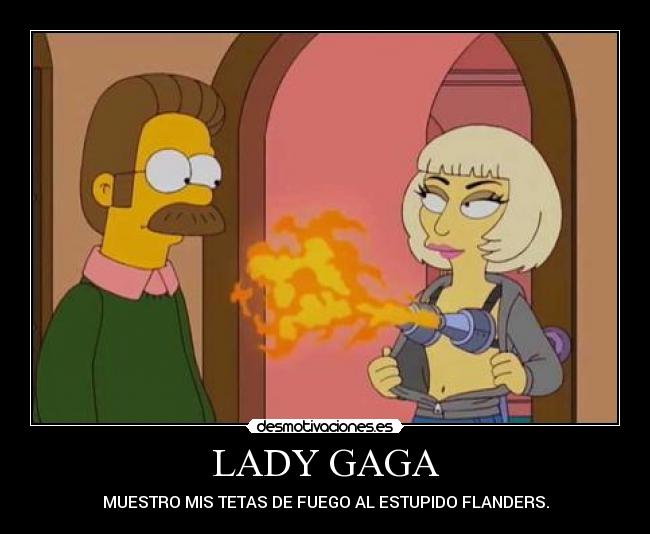 LADY GAGA - MUESTRO MIS TETAS DE FUEGO AL ESTUPIDO FLANDERS.