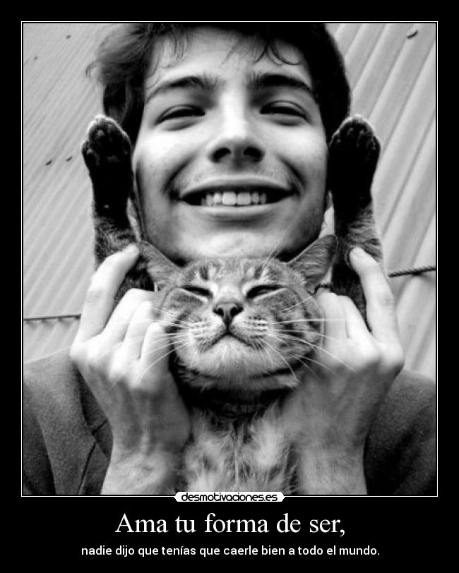 Ama tu forma de ser, - 