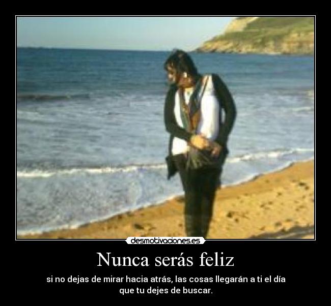 Nunca serás feliz -