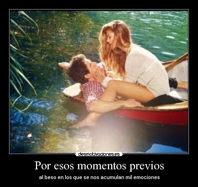 Por esos momentos previos - al beso en los que se nos acumulan mil emociones