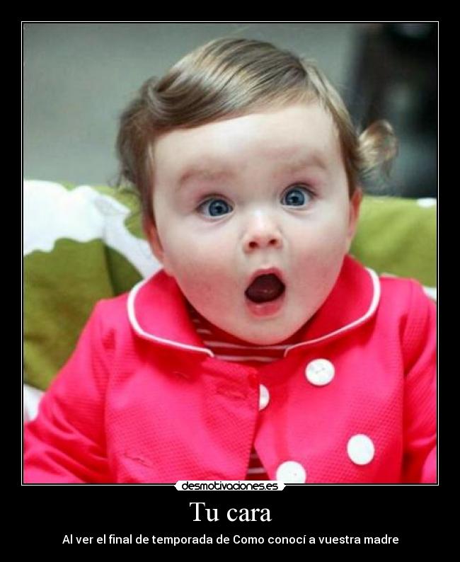 Tu cara - Al ver el final de temporada de Como conocí a vuestra madre