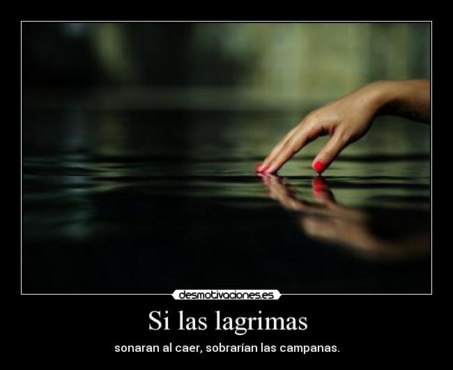 Si las lagrimas -