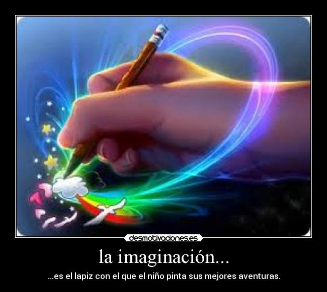la imaginación... - ...es el lapiz con el que el niño pinta sus mejores aventuras.