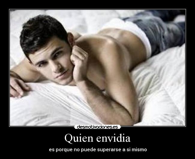 Quien envidia - es porque no puede superarse a si mismo