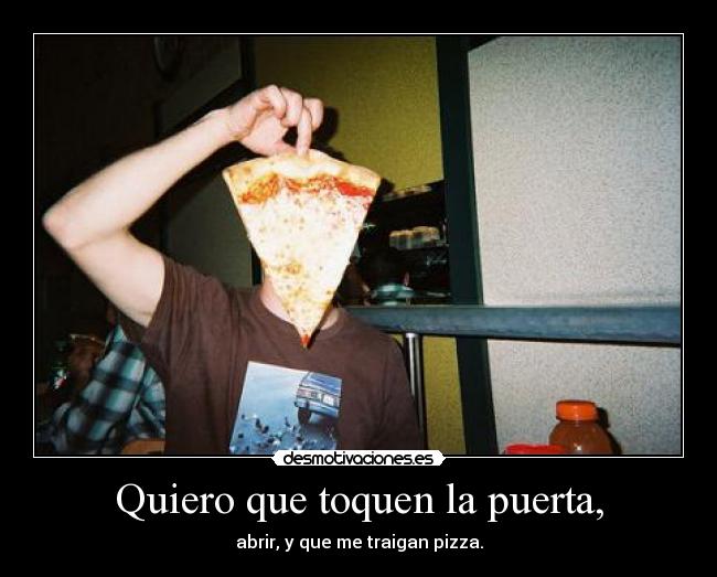 Quiero que toquen la puerta, -