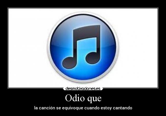 Odio que - la canción se equivoque cuando estoy cantando