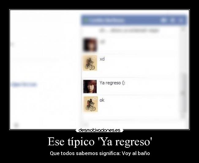 Ese típico Ya regreso - Que todos sabemos significa: Voy al baño