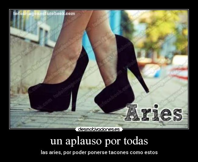 un aplauso por todas - las aries, por poder ponerse tacones como estos