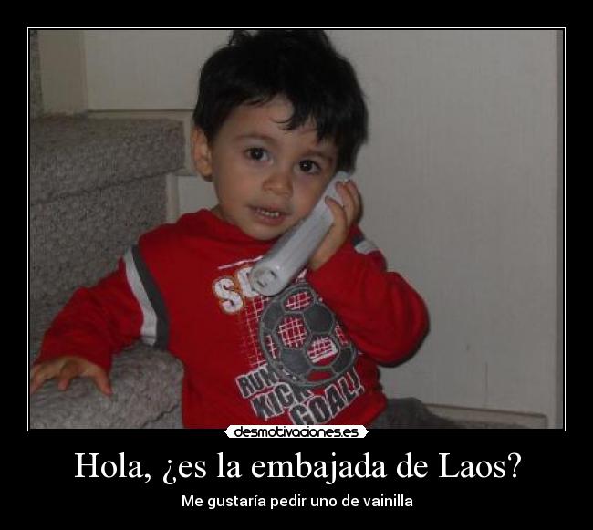Hola, ¿es la embajada de Laos? - Me gustaría pedir uno de vainilla
