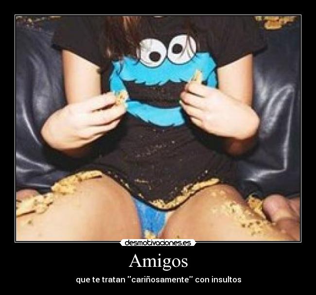 Amigos - que te tratan cariñosamente con insultos