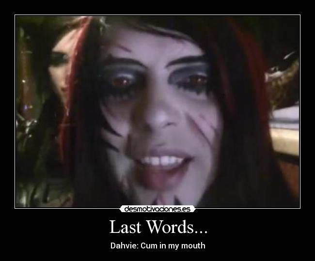 Last Words... - Dahvie: Cum in my mouth