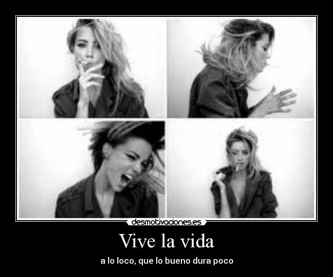 Vive la vida - a lo loco, que lo bueno dura poco