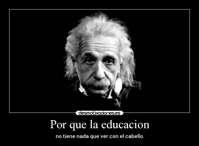 Por que la educacion - no tiene nada que ver con el cabello.