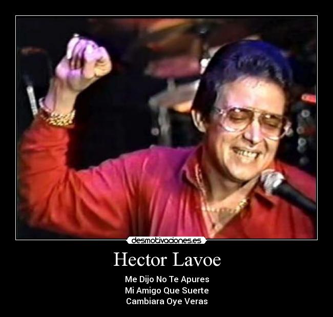 Hector Lavoe - Me Dijo No Te Apures
Mi Amigo Que Suerte
Cambiara Oye Veras