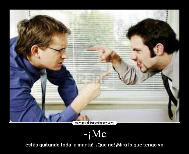 -¡Me -