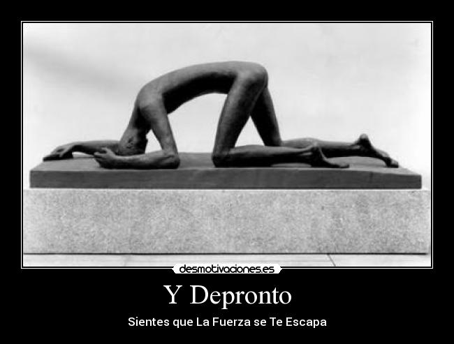 Y Depronto - Sientes que La Fuerza se Te Escapa