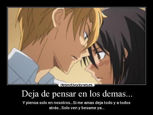 Deja de pensar en los demas... -