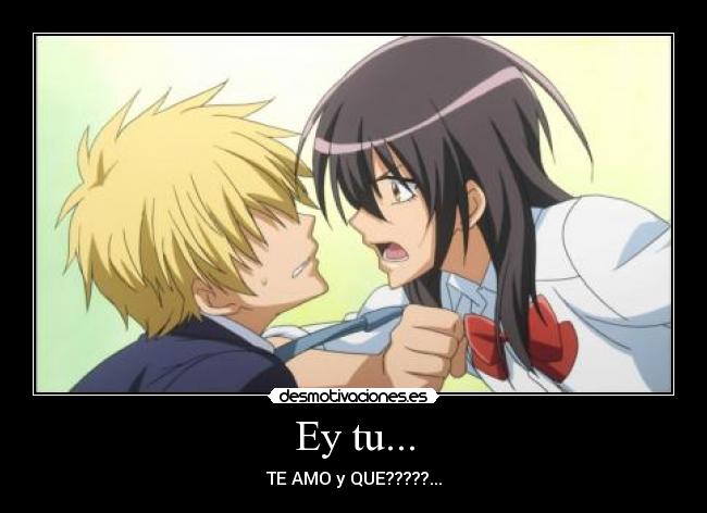 Ey tu... - TE AMO y QUE?????...