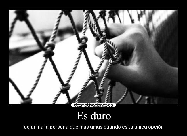Es duro -