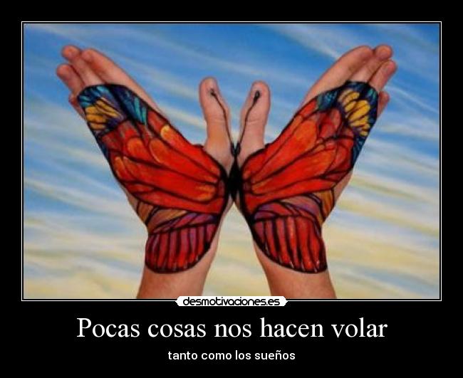 Pocas cosas nos hacen volar - tanto como los sueños