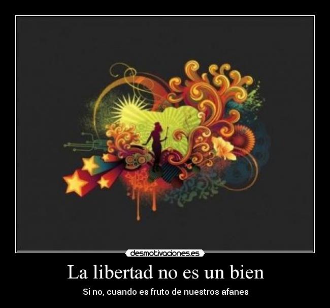 La libertad no es un bien - 