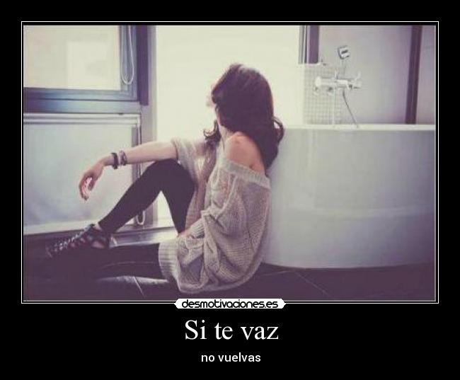 Si te vaz - no vuelvas