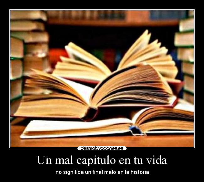 Un mal capitulo en tu vida - no significa un final malo en la historia