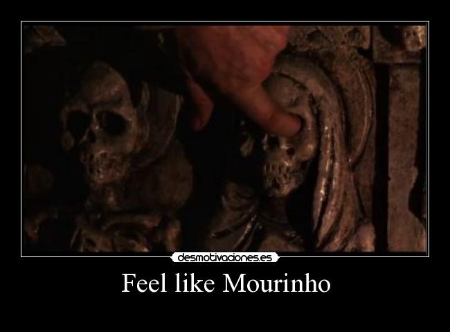 Feel like Mourinho -