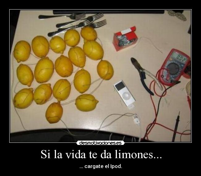 Si la vida te da limones... - ... cargate el Ipod.