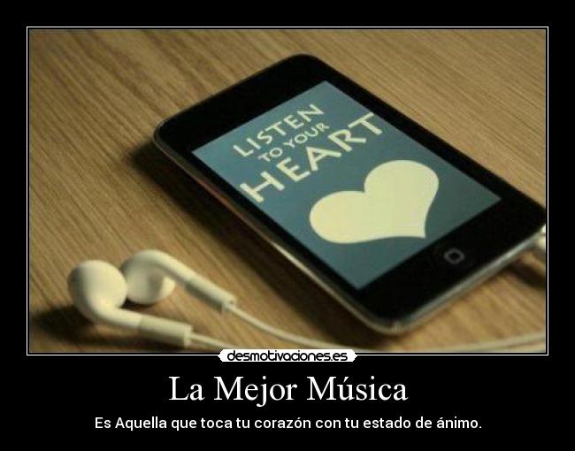 La Mejor Música - Es Aquella que toca tu corazón con tu estado de ánimo.