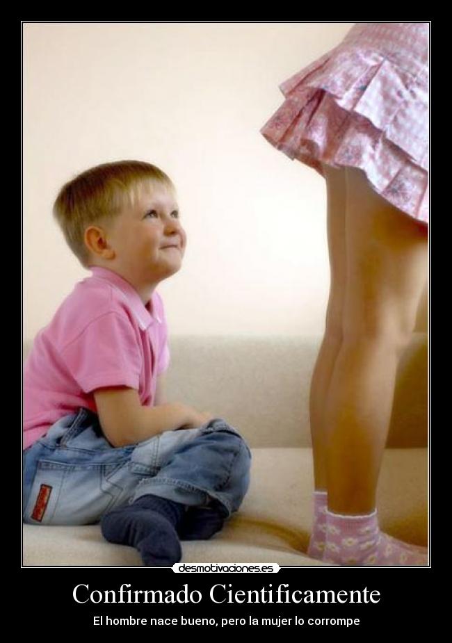 Confirmado Cientificamente - El hombre nace bueno, pero la mujer lo corrompe
