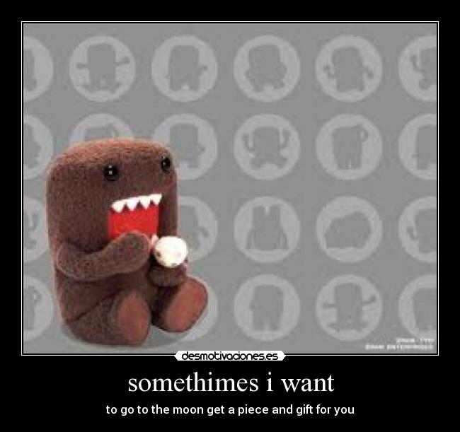 somethimes i want -