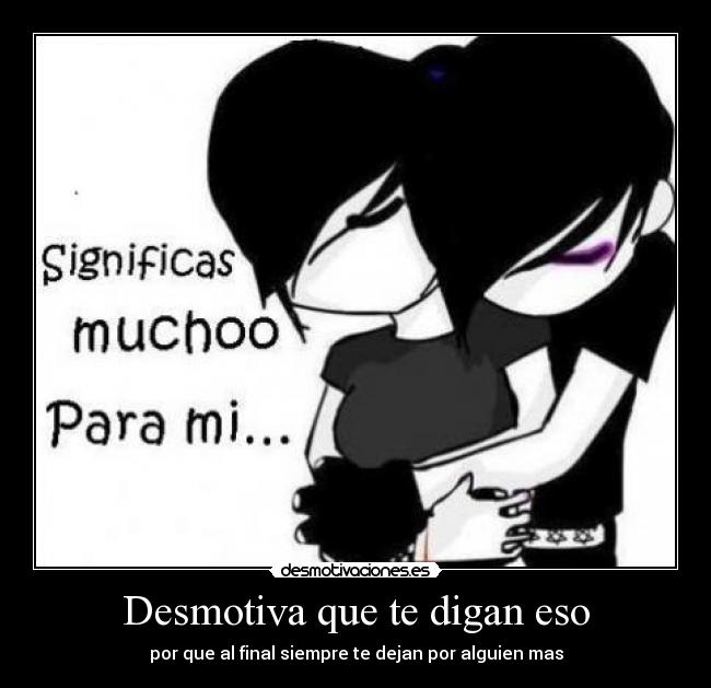 Desmotiva que te digan eso -