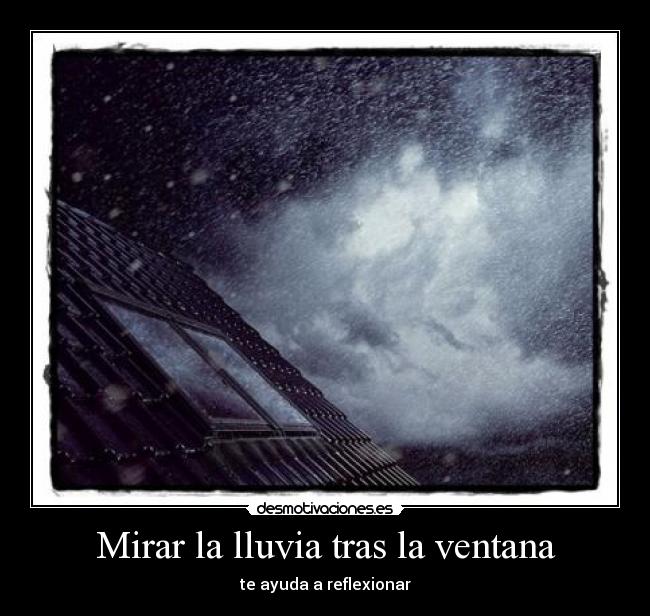 Mirar la lluvia tras la ventana - te ayuda a reflexionar