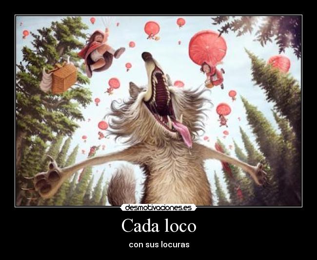 Cada loco - con sus locuras