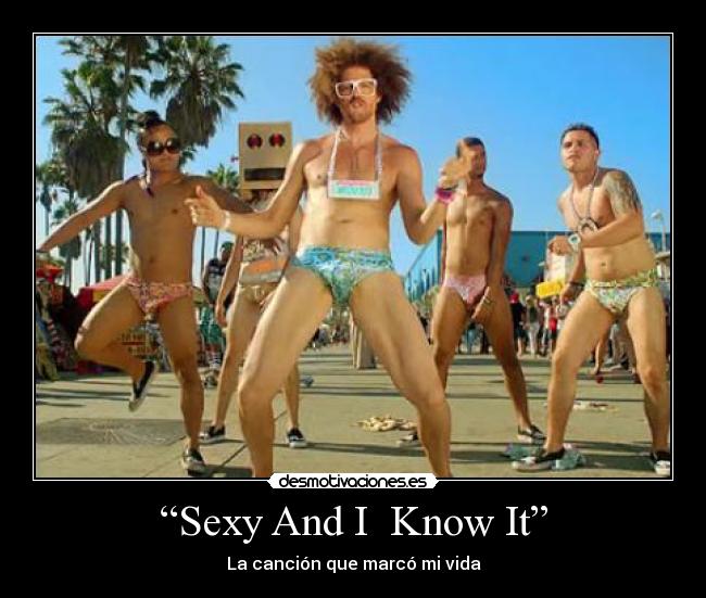 “Sexy And I  Know It” - La canción que marcó mi vida