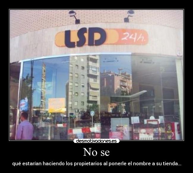 No se - qué estarían haciendo los propietarios al ponerle el nombre a su tienda...