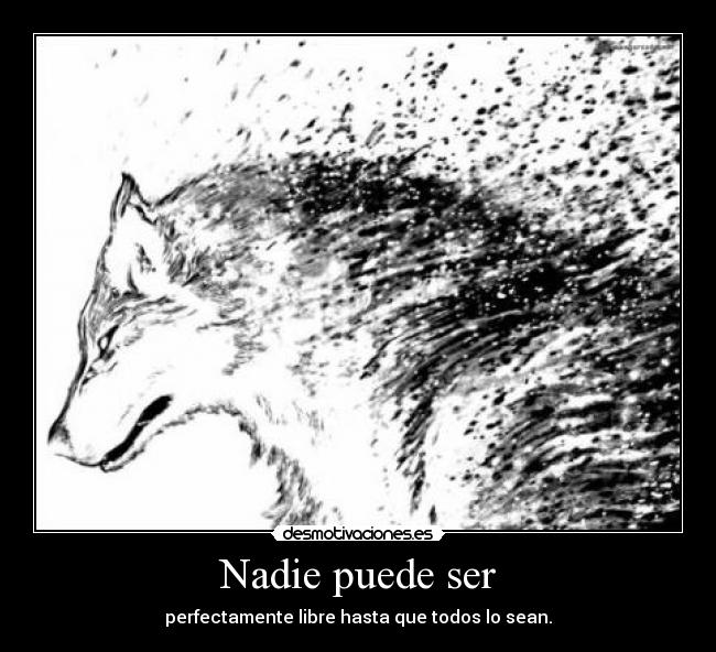 Nadie puede ser - perfectamente libre hasta que todos lo sean.