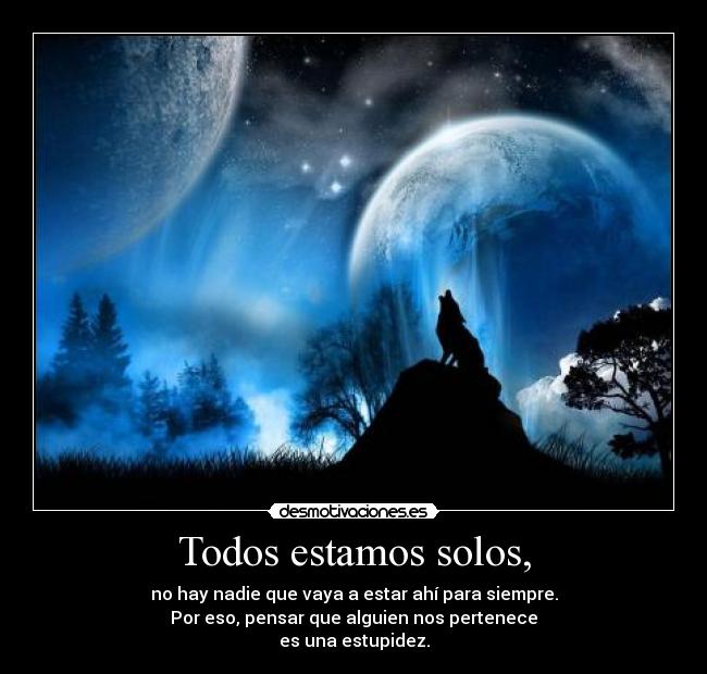 Todos estamos solos, -
